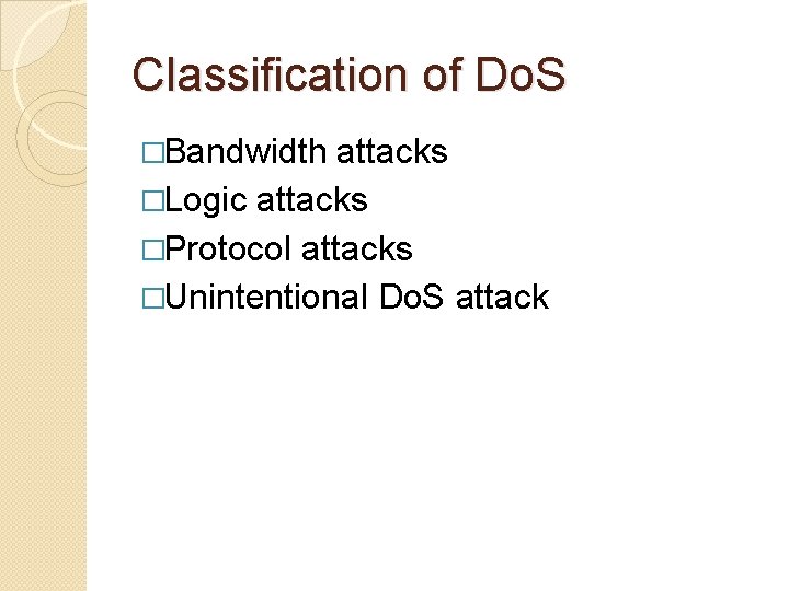 Classification of Do. S �Bandwidth attacks �Logic attacks �Protocol attacks �Unintentional Do. S attack