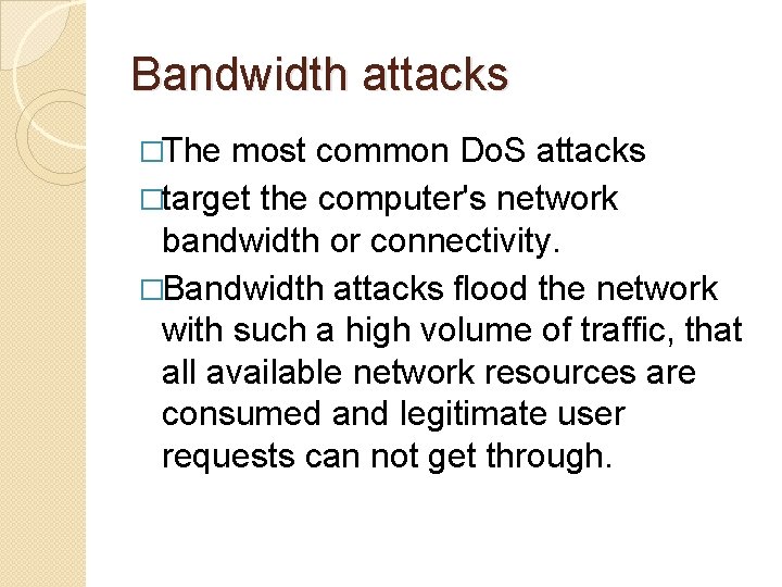 Bandwidth attacks �The most common Do. S attacks �target the computer's network bandwidth or