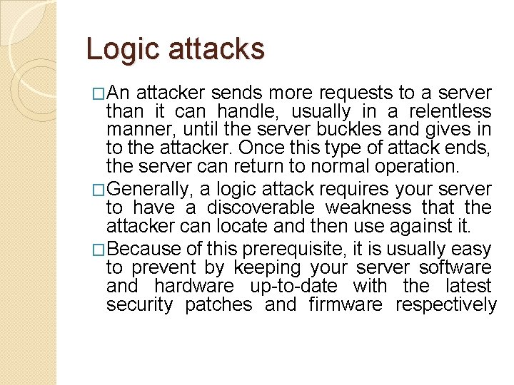 Logic attacks �An attacker sends more requests to a server than it can handle,