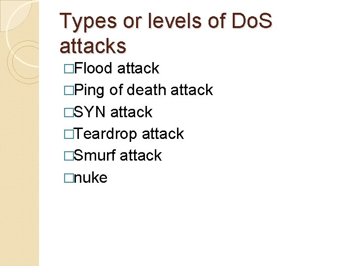 Types or levels of Do. S attacks �Flood attack �Ping of death attack �SYN Types or levels of Do. S attacks �Flood attack �Ping of death attack �SYN