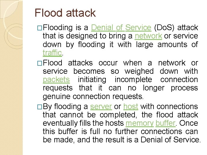 Flood attack �Flooding is a Denial of Service (Do. S) attack that is designed Flood attack �Flooding is a Denial of Service (Do. S) attack that is designed