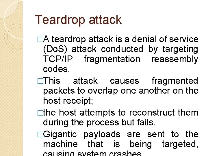 Teardrop attack �A teardrop attack is a denial of service (Do. S) attack conducted