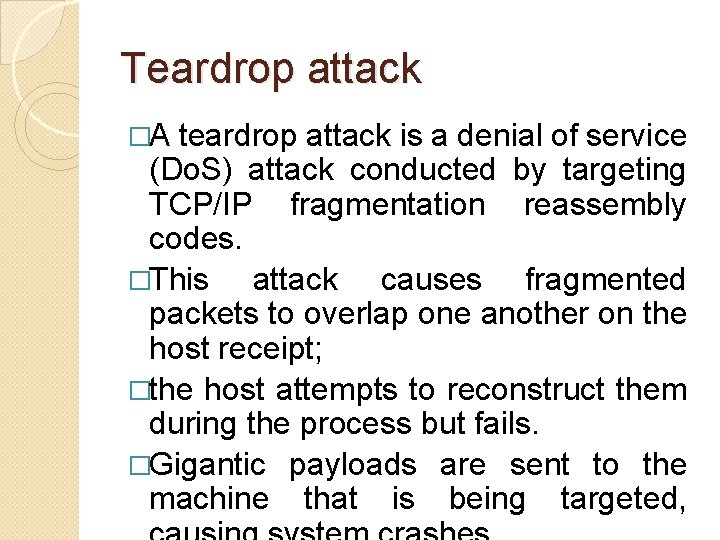 Teardrop attack �A teardrop attack is a denial of service (Do. S) attack conducted Teardrop attack �A teardrop attack is a denial of service (Do. S) attack conducted