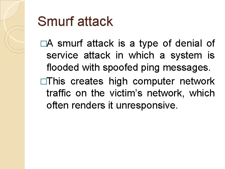 Smurf attack �A smurf attack is a type of denial of service attack in Smurf attack �A smurf attack is a type of denial of service attack in