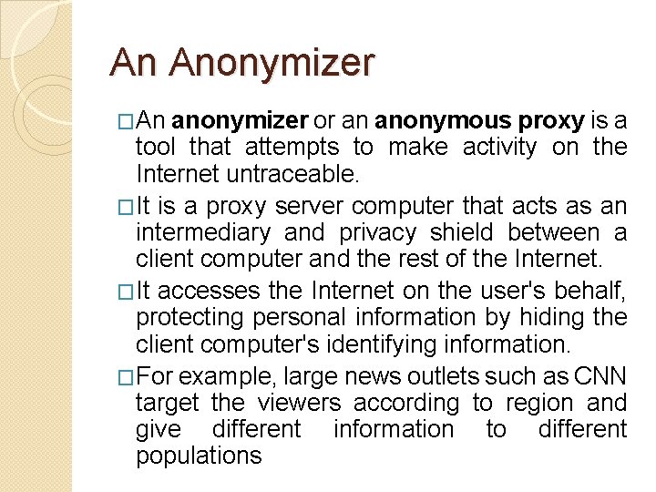 An Anonymizer �An anonymizer or an anonymous proxy is a tool that attempts to An Anonymizer �An anonymizer or an anonymous proxy is a tool that attempts to