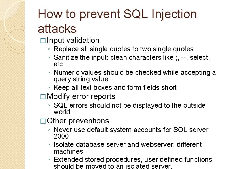How to prevent SQL Injection attacks � Input validation ◦ Replace all single quotes How to prevent SQL Injection attacks � Input validation ◦ Replace all single quotes