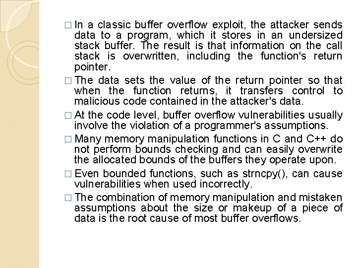 � In a classic buffer overflow exploit, the attacker sends data to a program,