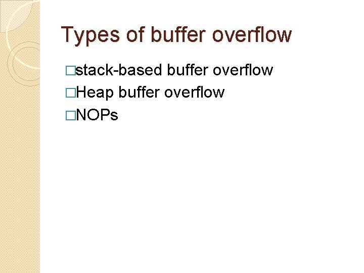 Types of buffer overflow �stack-based buffer overflow �Heap buffer overflow �NOPs 