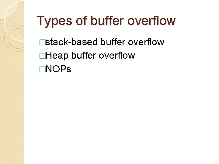 Types of buffer overflow �stack-based buffer overflow �Heap buffer overflow �NOPs Types of buffer overflow �stack-based buffer overflow �Heap buffer overflow �NOPs