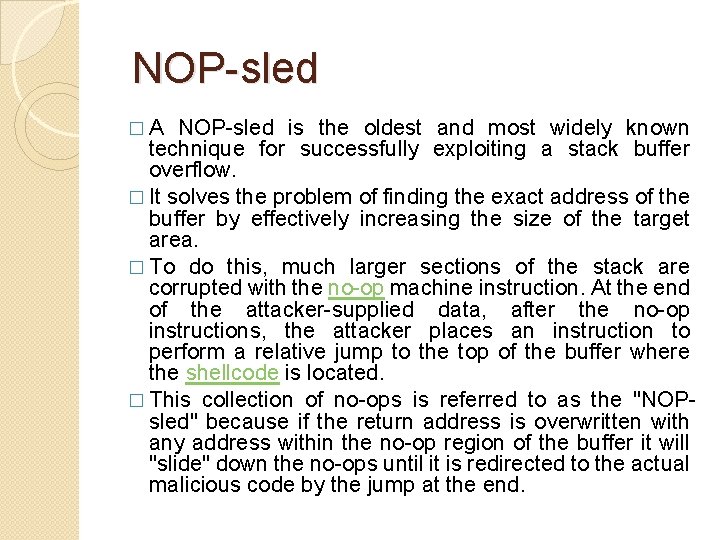 NOP-sled � A NOP-sled is the oldest and most widely known technique for NOP-sled � A NOP-sled is the oldest and most widely known technique for