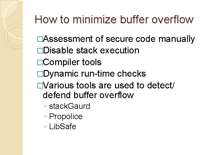 How to minimize buffer overflow �Assessment of secure code manually �Disable stack execution �Compiler