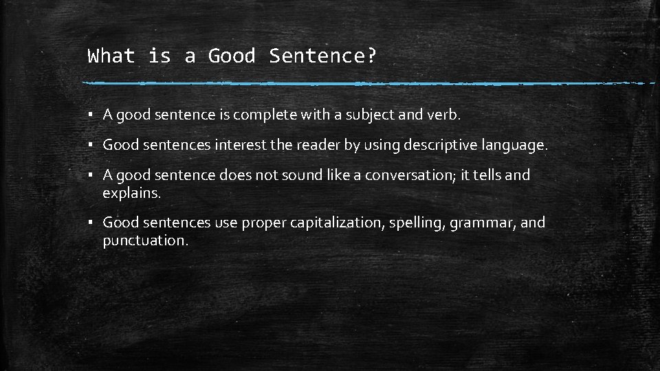 What is a Good Sentence? ▪ A good sentence is complete with a subject
