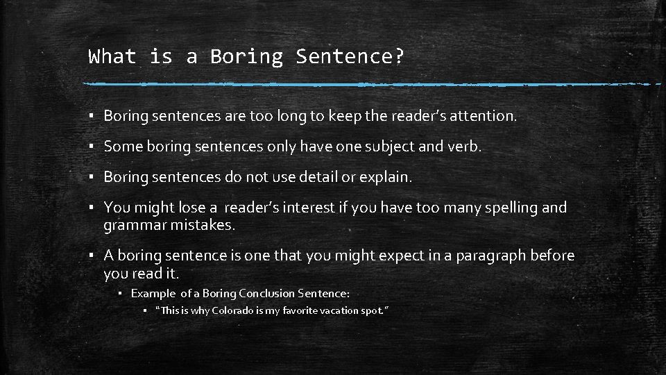 What is a Boring Sentence? ▪ Boring sentences are too long to keep the
