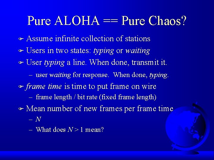 Pure ALOHA == Pure Chaos? Assume infinite collection of stations F Users in two