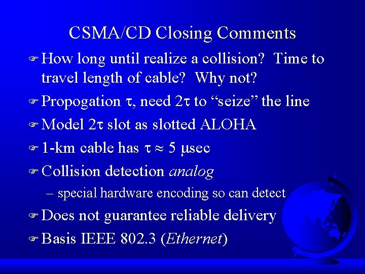 CSMA/CD Closing Comments F How long until realize a collision? Time to travel length