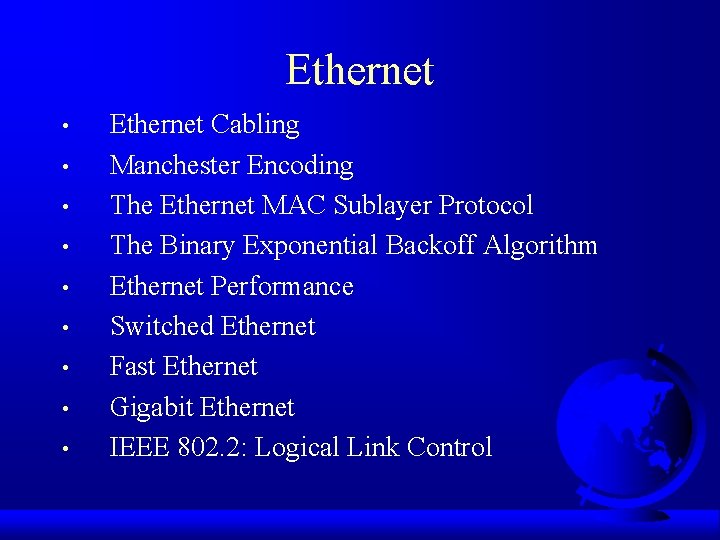 Ethernet • • • Ethernet Cabling Manchester Encoding The Ethernet MAC Sublayer Protocol The