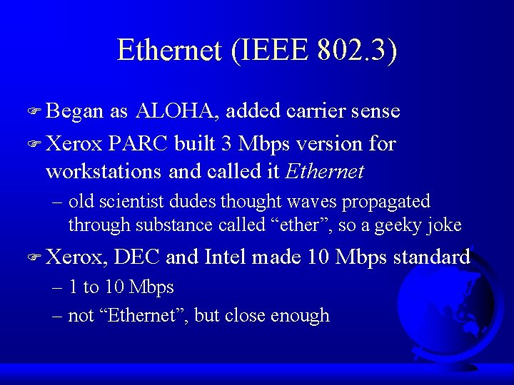 Ethernet (IEEE 802. 3) F Began as ALOHA, added carrier sense F Xerox PARC