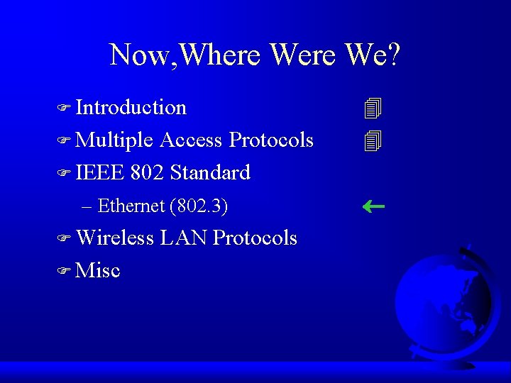 Now, Where We? F Introduction F Multiple Access Protocols F IEEE 802 Standard –