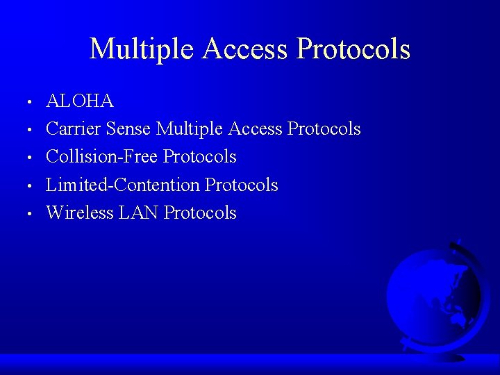 Multiple Access Protocols • • • ALOHA Carrier Sense Multiple Access Protocols Collision-Free Protocols