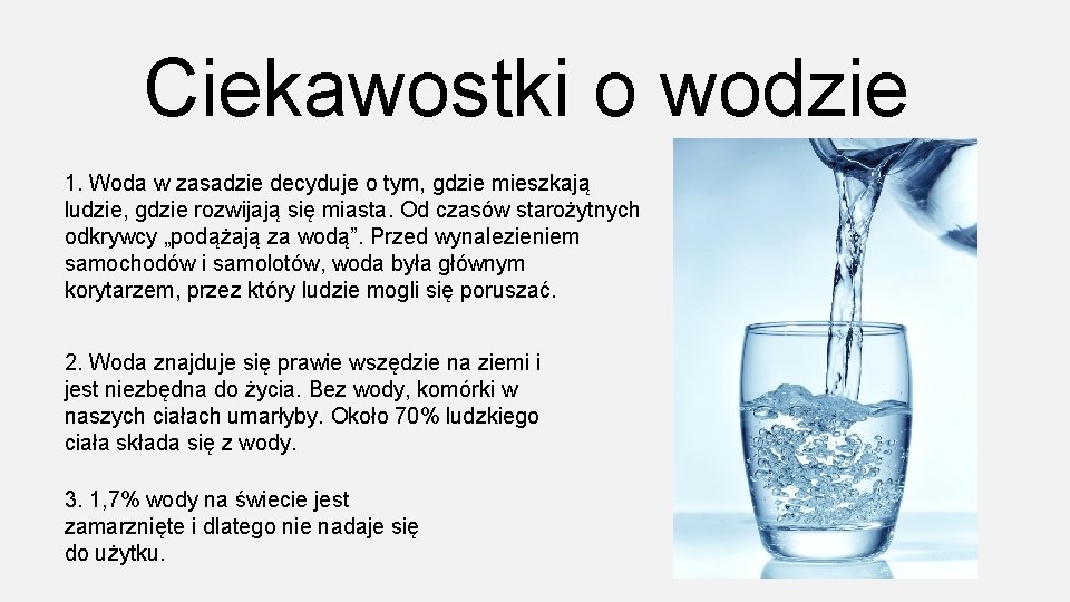 Ciekawostki o wodzie 1. Woda w zasadzie decyduje o tym, gdzie mieszkają ludzie, gdzie