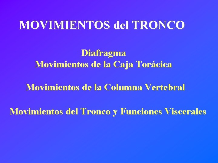 MOVIMIENTOS del TRONCO Diafragma Movimientos de la Caja Torácica Movimientos de la Columna Vertebral