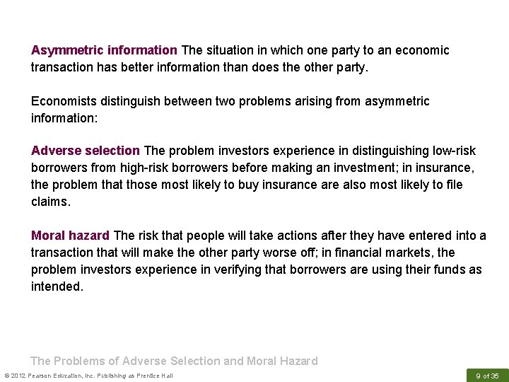 Asymmetric information The situation in which one party to an economic transaction has better
