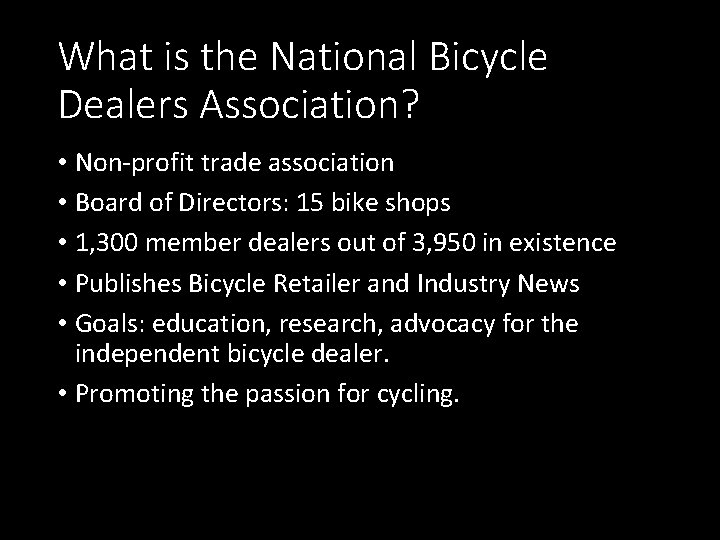What is the National Bicycle Dealers Association? • Non-profit trade association • Board of