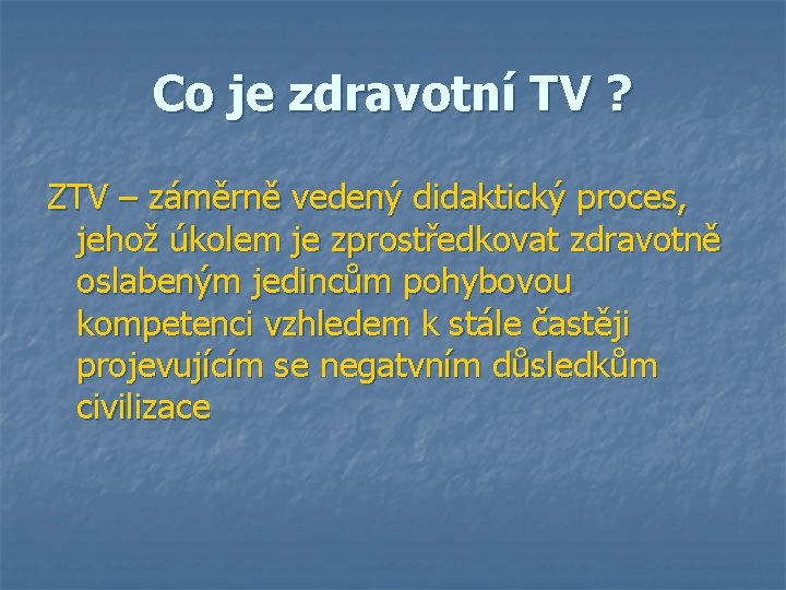 Co je zdravotní TV ? ZTV – záměrně vedený didaktický proces, jehož úkolem je