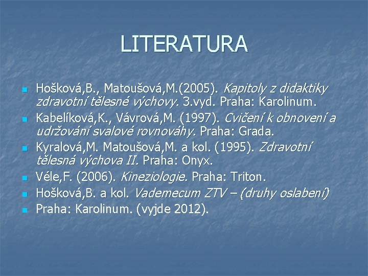 LITERATURA n n n Hošková, B. , Matoušová, M. (2005). Kapitoly z didaktiky zdravotní