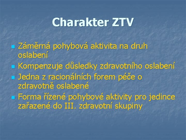 Charakter ZTV n n Záměrná pohybová aktivita na druh oslabení Kompenzuje důsledky zdravotního oslabení