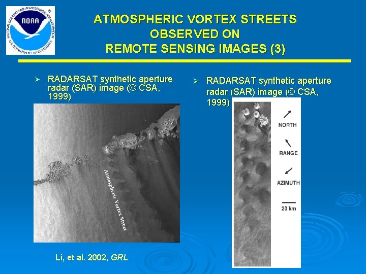 ATMOSPHERIC VORTEX STREETS OBSERVED ON REMOTE SENSING IMAGES (3) Ø RADARSAT synthetic aperture radar