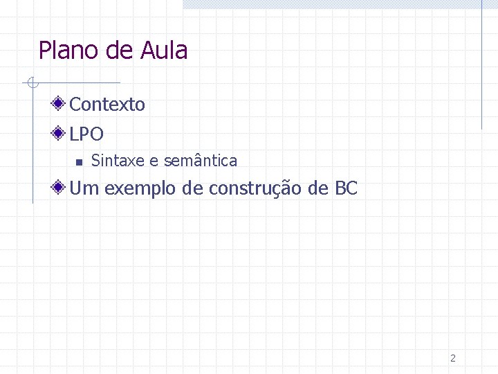 Plano de Aula Contexto LPO n Sintaxe e semântica Um exemplo de construção de