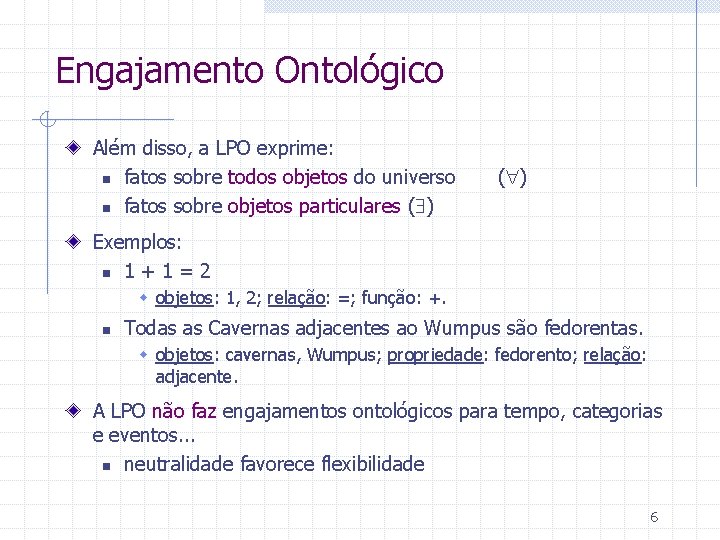 Engajamento Ontológico Além disso, a LPO exprime: n fatos sobre todos objetos do universo