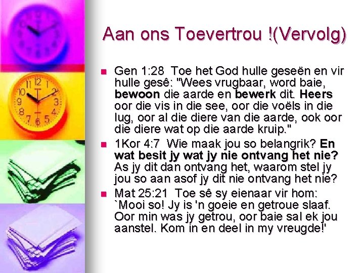 Aan ons Toevertrou !(Vervolg) n n n Gen 1: 28 Toe het God hulle