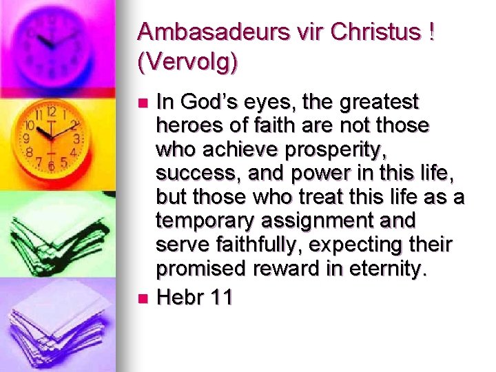 Ambasadeurs vir Christus ! (Vervolg) In God’s eyes, the greatest heroes of faith are