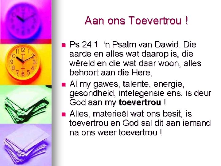 Aan ons Toevertrou ! n n n Ps 24: 1 'n Psalm van Dawid.