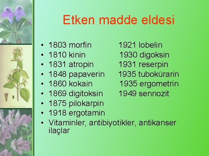 Etken madde eldesi • • • 1803 morfin 1921 lobelin 1810 kinin 1930 digoksin