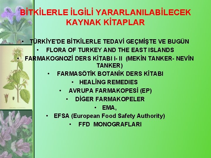 BİTKİLERLE İLGİLİ YARARLANILABİLECEK KAYNAK KİTAPLAR • TÜRKİYE’DE BİTKİLERLE TEDAVİ GEÇMİŞTE VE BUGÜN • FLORA