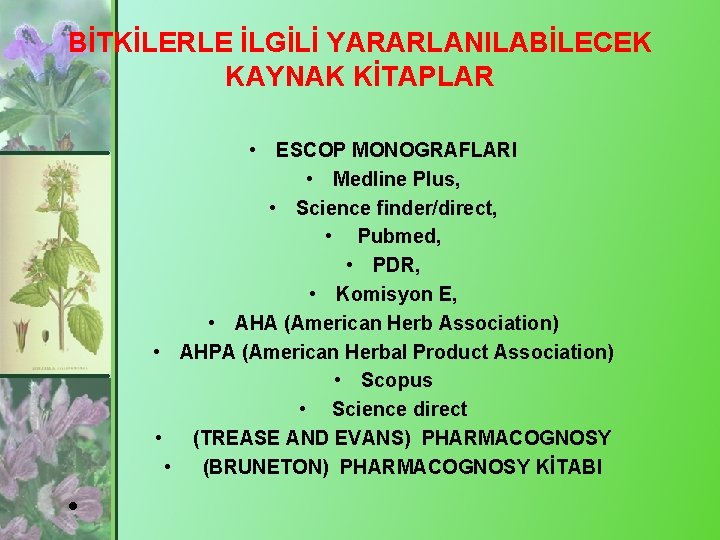 BİTKİLERLE İLGİLİ YARARLANILABİLECEK KAYNAK KİTAPLAR • ESCOP MONOGRAFLARI • Medline Plus, • Science finder/direct,