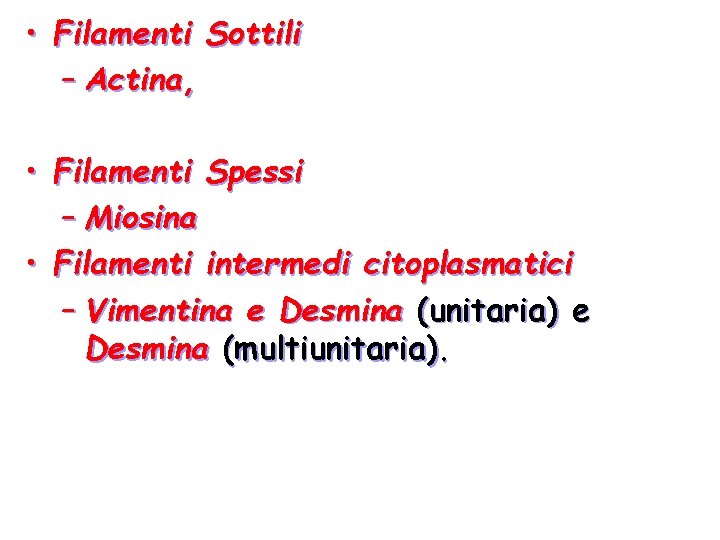  • Filamenti Sottili – Actina, • Filamenti Spessi – Miosina • Filamenti intermedi