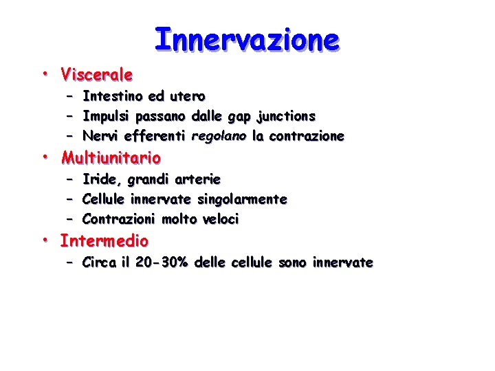 Innervazione • Viscerale – – – Intestino ed utero Impulsi passano dalle gap junctions Innervazione • Viscerale – – – Intestino ed utero Impulsi passano dalle gap junctions