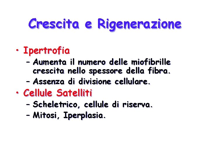 Crescita e Rigenerazione • Ipertrofia – Aumenta il numero delle miofibrille crescita nello spessore