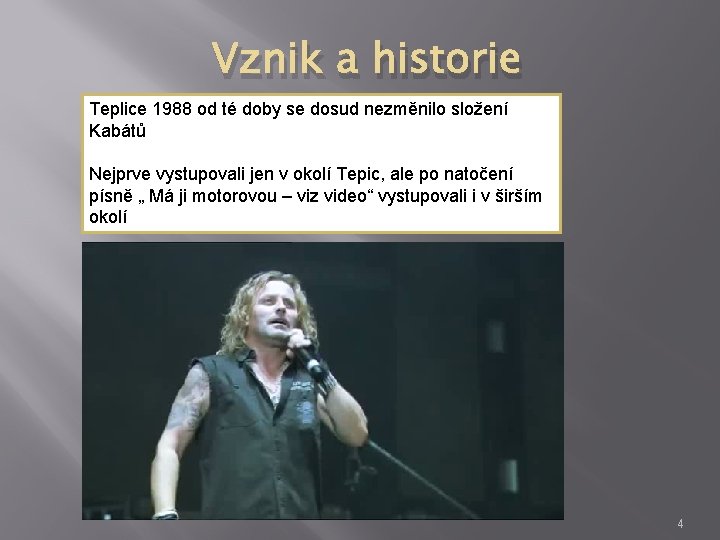 Vznik a historie Teplice 1988 od té doby se dosud nezměnilo složení Kabátů Nejprve