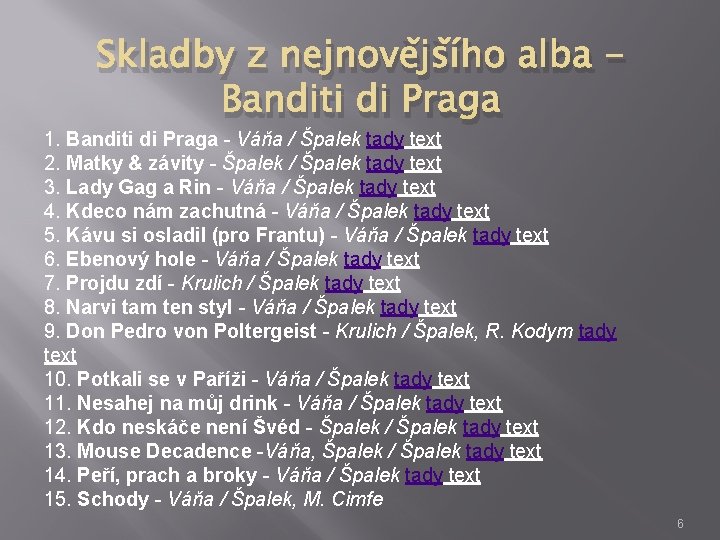 Skladby z nejnovějšího alba Banditi di Praga 1. Banditi di Praga - Váňa /