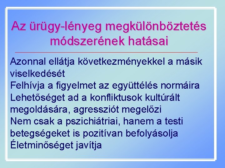 Az ürügy-lényeg megkülönböztetés módszerének hatásai Azonnal ellátja következményekkel a másik viselkedését Felhívja a figyelmet