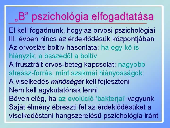 „B” pszichológia elfogadtatása El kell fogadnunk, hogy az orvosi pszichológiai III. évben nincs az