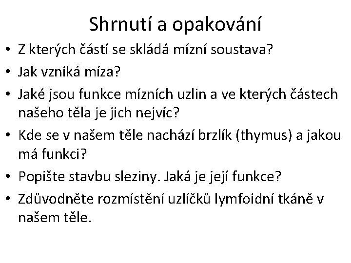 Shrnutí a opakování • Z kterých částí se skládá mízní soustava? • Jak vzniká