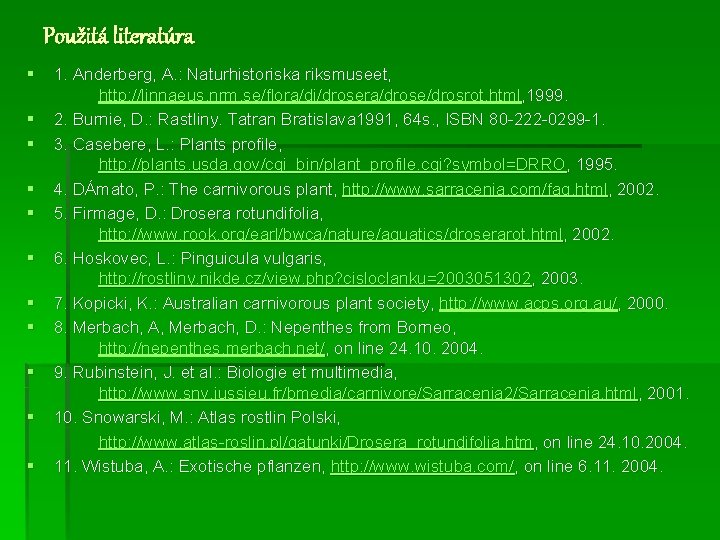 Použitá literatúra § § § 1. Anderberg, A. : Naturhistoriska riksmuseet, http: //linnaeus. nrm.