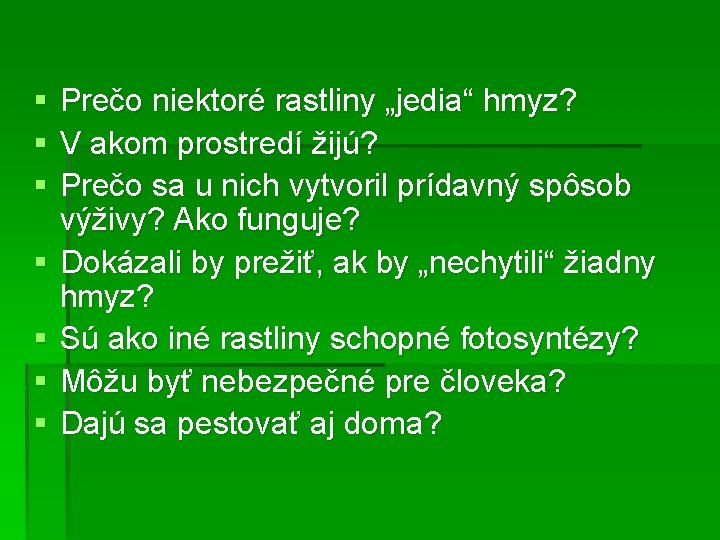§ § § § Prečo niektoré rastliny „jedia“ hmyz? V akom prostredí žijú? Prečo