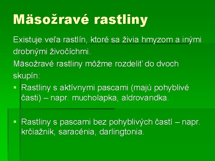 Mäsožravé rastliny Existuje veľa rastlín, ktoré sa živia hmyzom a inými drobnými živočíchmi. Mäsožravé